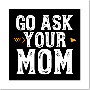 Go ask your mom Posters and Art